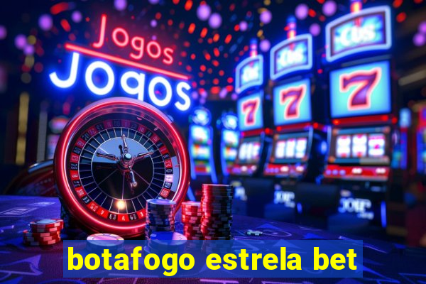 botafogo estrela bet